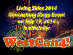 Living Skies 2014 Geocaching Mega Event on July 19, 2014 is officially: WestCan4!